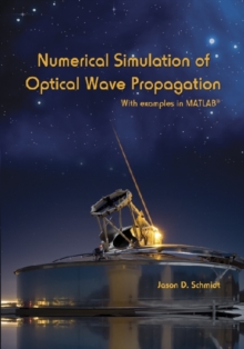 Numerical Simulation of Optical Wave Propagation : With Examples in MATLAB