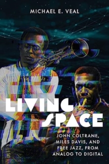 Living Space : John Coltrane, Miles Davis and Free Jazz, From Analog to Digital