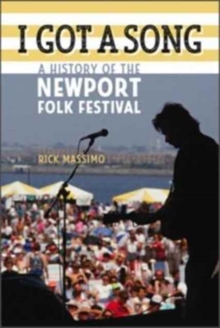 I Got a Song : A History of the Newport Folk Festival