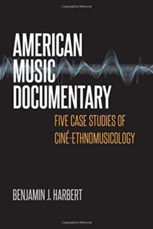 American Music Documentary : Five Case Studies of Cine-Ethnomusicology