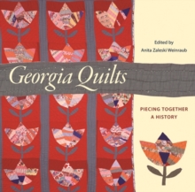 Georgia Quilts : Piecing Together a History