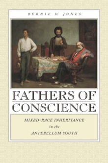 Fathers of Conscience : Mixed-Race Inheritance in the Antebellum South