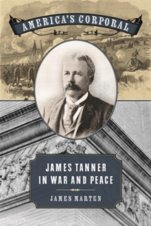 America’s Corporal : James Tanner in War and Peace