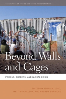 Beyond Walls and Cages : Prisons, Borders, and Global Crisis