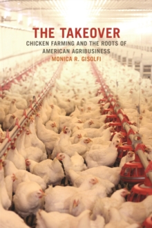 The Takeover : Chicken Farming and the Roots of American Agribusiness
