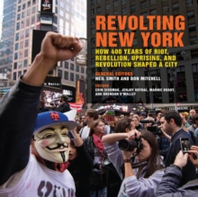 Revolting New York : How 400 Years of Riot, Rebellion, Uprising, and Revolution Shaped a City