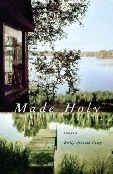 Made Holy : Essays