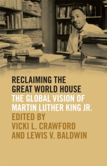 Reclaiming the Great World House : The Global Vision of Martin Luther King Jr.