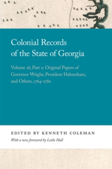 Colonial Records of the State of Georgia : Volume 28, Part 2: Original Papers of Governor Wright, President Habersham, and Others, 1764-1782