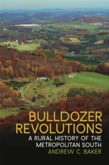 Bulldozer Revolutions : A Rural History of the Metropolitan South