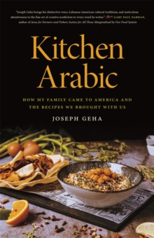 Kitchen Arabic : How My Family Came to America and the Recipes We Brought with Us