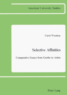 Selective Affinities : Comparative Essays from Goethe to Arden