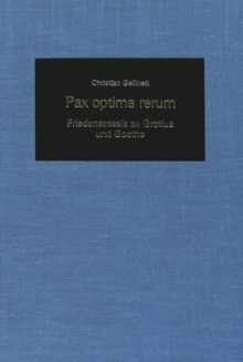Pax Optima Rerum : Friedensessais Zu Grotius und Goethe