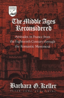 The Middle Ages Reconsidered : Attitudes in France from the Eighteenth Century Through the Romantic Movement