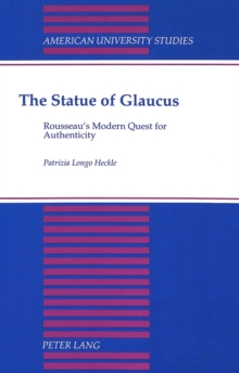 The Statue of Glaucus : Rousseau's Modern Quest for Authenticity
