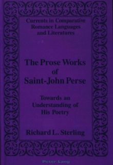 The Prose Works of Saint-John Perse : Towards an Understanding of His Poetry