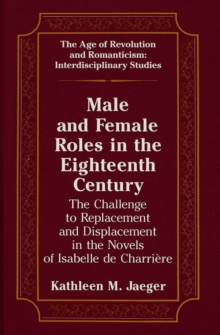 Male and Female Roles in the Eighteenth Century : The Challenge to Replacement and Displacement in the Novels of Isabelle de Charriaere