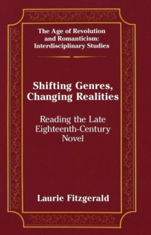 Shifting Genres, Changing Realities : Reading the Late Eighteenth-Century Novel