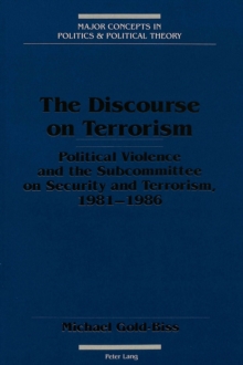 The Discourse on Terrorism : Political Violence and the Subcommittee on Security and Terrorism, 1981-1986