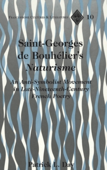 Saint-Georges de Bouhelier's Naturisme : An Anti-Symbolist Movement in Late Nineteenth-Century French Poetry