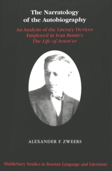 The Narratology of the Autobiography : An Analysis of the Literary Devices Employed in Ivan Bunin's The Life of Arsen'ev