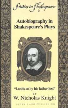 Autobiography in Shakespeare's Plays : Lands So by His Father Lost