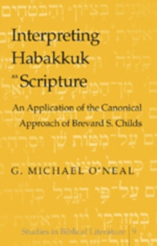 Interpreting Habakkuk as Scripture : An Application of the Canonical Approach of Brevard S. Childs