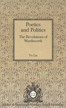 Poetics and Politics : The Revolutions of Wordsworth
