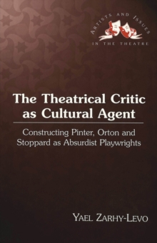 The Theatrical Critic as Cultural Agent : Constructing Pinter, Orton and Stoppard as Absurdist Playwrights