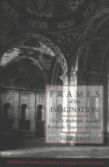 Frames of the Imagination : Gogol's Arabesques and the Romantic Question of Genre