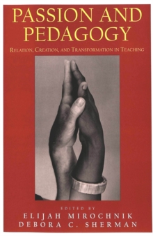 Passion and Pedagogy : Relation, Creation and Transformation in Teaching
