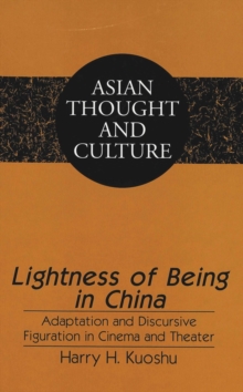 Lightness of Being in China : Adaptation and Discursive Figuration in Cinema and Theater