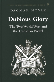 Dubious Glory : The Two World Wars and the Canadian Novel