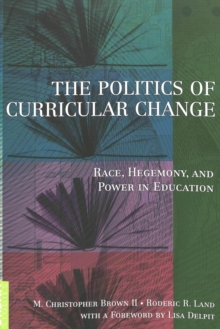 The Politics of Curricular Change : Race, Hegemony, and Power in Education