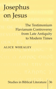 Josephus on Jesus : The Testimonium Flavianum Controversy from Late Antiquity to Modern Times