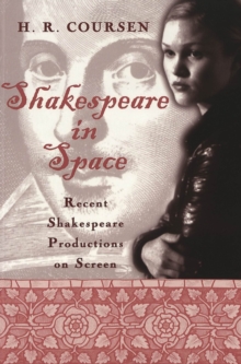 Shakespeare in Space : Recent Shakespeare Productions on Screen / H.R. Coursen.