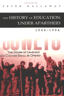 The History of Education Under Apartheid 1948-1994 : The Doors of Learning and Culture Shall be Opened