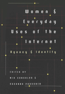 Women and Everyday Uses of the Internet : Agency and Identity