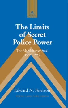 The Limits of Secret Police Power : The Magdeburger Stasi,1953-1989