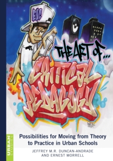 The Art of Critical Pedagogy : Possibilities for Moving from Theory to Practice in Urban Schools