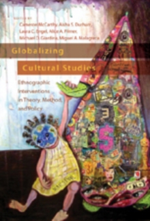 Globalizing Cultural Studies : Ethnographic Interventions in Theory, Method, and Policy