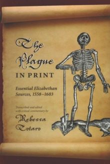 The Plague in Print : Essential Elizabethan Sources, 1558-1603