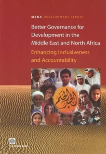 Better Governance for Development in the Middle East and North Africa : Enhancing Inclusiveness and Accountability