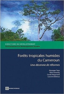 Forets Tropicales Humides Du Cameroun : Une Decennie De Reformes