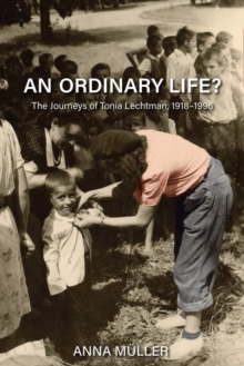 An Ordinary Life? : The Journeys of Tonia Lechtman, 1918-1996