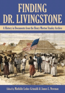 Finding Dr. Livingstone : A History in Documents from the Henry Morton Stanley Archives