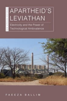 Apartheid's Leviathan : Electricity and the Power of Technological Ambivalence