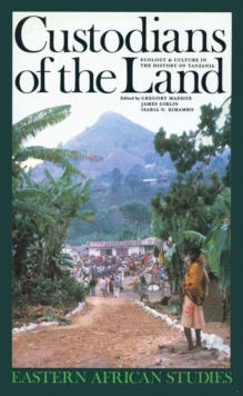 Custodians of the Land : Ecology and Culture in the History of Tanzania