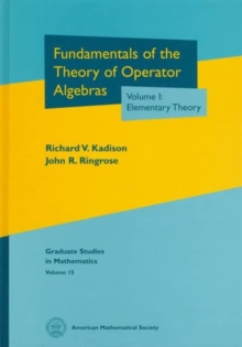 Fundamentals of the Theory of Operator Algebras, Volume I : Elementary Theory