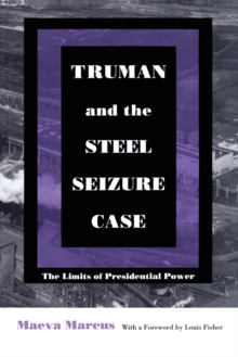 Truman and the Steel Seizure Case : The Limits of Presidential Power